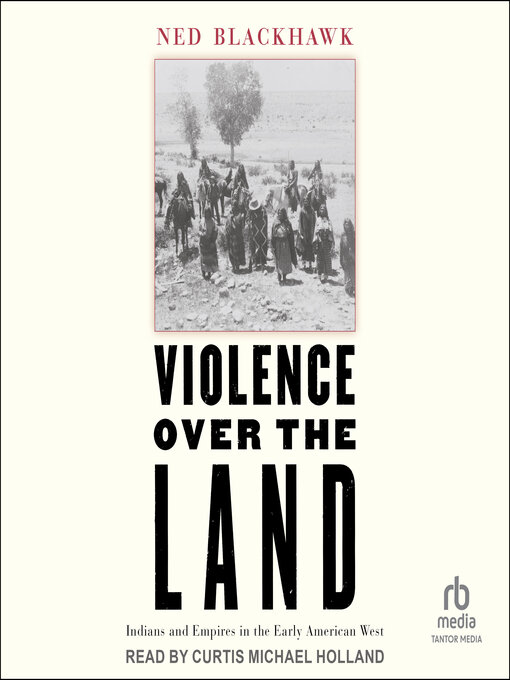 Title details for Violence Over the Land by Ned Blackhawk - Available